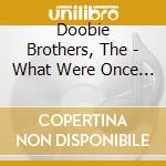 Doobie Brothers, The - What Were Once Vices Are Now Habits cd musicale di Doobie Brothers, The