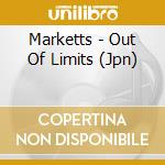 Marketts - Out Of Limits (Jpn) cd musicale di Marketts