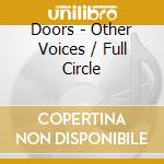 Doors - Other Voices / Full Circle cd musicale di Doors