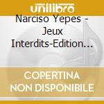 Narciso Yepes - Jeux Interdits-Edition Du 60Eme Anniversaire cd