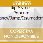 Rip Slyme - Popcorn Nancy/Jump/Itsumademo cd