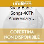 Sugar Babe - Songs-40Th Anniversary Ultimate Edition-