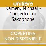 Kamen, Michael - Concerto For Saxophone cd musicale di Kamen, Michael