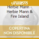 Herbie Mann - Herbie Mann & Fire Island cd