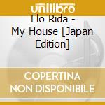 Flo Rida - My House [Japan Edition] cd musicale di Rida Flo