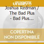 Joshua Redman / The Bad Plus - Bad Plus Joshua Redman cd
