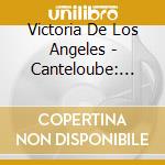 Victoria De Los Angeles - Canteloube: Songs Of The Auvergne & Chausson: Poeme De L'Amour Et De La cd