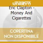 Eric Clapton - Money And Cigarettes cd