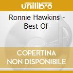 Ronnie Hawkins - Best Of cd musicale di Ronnie Hawkins
