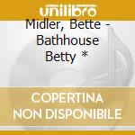 Midler, Bette - Bathhouse Betty * cd