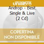 Androp - Best Single & Live (2 Cd) cd