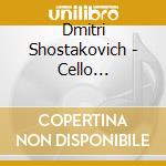 Dmitri Shostakovich - Cello Concertos cd musicale