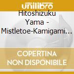 Hitoshizuku Yama - Mistletoe-Kamigami No Yadorigi cd