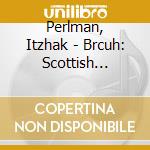 Perlman, Itzhak - Brcuh: Scottish Fantasy. Violin Concerto No.2 cd
