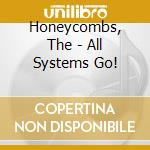 Honeycombs, The - All Systems Go! cd musicale di Honeycombs, The