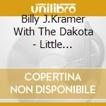 Billy J.Kramer With The Dakota - Little Children cd musicale di Billy J.Kramer With The Dakota
