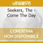 Seekers, The - Come The Day cd