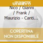 Nico / Gianni / Frank / Maurizio - Canti Dinnocenza Canti Desperienza cd