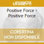 Positive Force - Positive Force cd