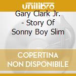 Gary Clark Jr. - Story Of Sonny Boy Slim cd