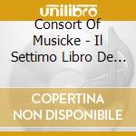 Consort Of Musicke - Il Settimo Libro De Madrigali cd