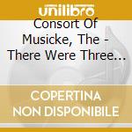 Consort Of Musicke, The - There Were Three Ravens cd