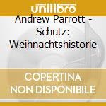Andrew Parrott - Schutz: Weihnachtshistorie cd musicale di Andrew Parrott