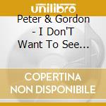 Peter & Gordon - I Don'T Want To See You Again cd