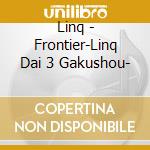 Linq - Frontier-Linq Dai 3 Gakushou- cd musicale