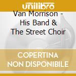 Van Morrison - His Band & The Street Choir cd musicale di Van Morrison
