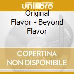 Original Flavor - Beyond Flavor cd musicale di Original Flavor