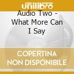 Audio Two - What More Can I Say cd