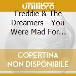 Freddie & The Dreamers - You Were Mad For Me cd