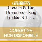 Freddie & The Dreamers - King Freddie & His Dreaming Knights cd musicale di Freddie & The Dreamers