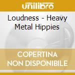 Loudness - Heavy Metal Hippies cd musicale