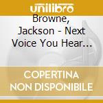Browne, Jackson - Next Voice You Hear The Best Of Jackson Browne cd