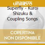 Superfly - Kuroi Shizuku & Coupling Songs cd