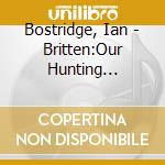 Bostridge, Ian - Britten:Our Hunting Fathers cd