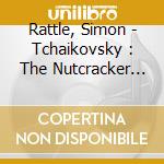 Rattle, Simon - Tchaikovsky : The Nutcracker (2 Cd) cd musicale di Rattle, Simon