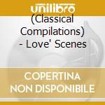 (Classical Compilations) - Love' Scenes cd