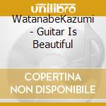 WatanabeKazumi - Guitar Is Beautiful cd