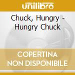 Chuck, Hungry - Hungry Chuck cd