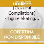 (Classical Compilations) - Figure Skating Music 2016 cd musicale di (Classical Compilations)