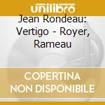Jean Rondeau: Vertigo - Royer, Rameau cd musicale di Rondeau, Jean