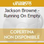 Jackson Browne - Running On Empty cd musicale di Jackson Browne