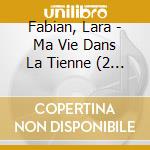 Fabian, Lara - Ma Vie Dans La Tienne (2 Cd) cd