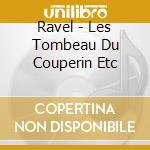 Ravel - Les Tombeau Du Couperin Etc