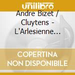 Andre Bizet / Cluytens - L'Arlesienne Suite 1 & 2 cd musicale di Andre Bizet / Cluytens