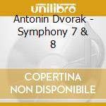 Antonin Dvorak - Symphony 7 & 8 cd