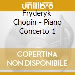 Fryderyk Chopin - Piano Concerto 1 cd musicale di Fryderyk Chopin